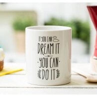 Mug "If you can dream it"